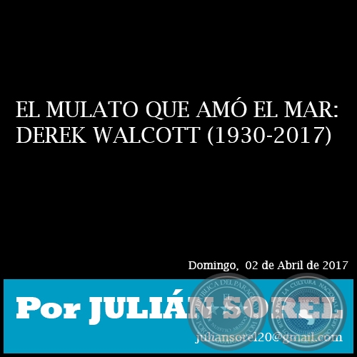 EL MULATO QUE AM EL MAR: DEREK WALCOTT (1930-2017) - Por JULIN SOREL - Domingo, 02 de Abril de 2017 